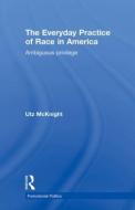Everyday Practice of Race in America di Utz (University of Alabama McKnight edito da Taylor & Francis Ltd