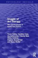 Images of Art Therapy (Psychology Revivals) di Tessa Dalley, Caroline Case, Joy Schaverien, Felicity Weir, Diana Halliday, Patsy Nowell Hall, Diane Waller edito da Taylor & Francis Ltd