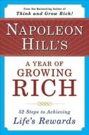 Napoleon Hill's a Year of Growing Rich: 52 Steps to Achieving Life's Rewards di Napoleon Hill edito da PLUME
