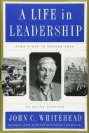 A Life in Leadership di John C. Whitehead edito da The Perseus Books Group