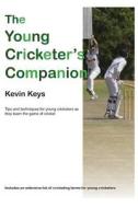 The Young Cricketer's Companion di MR Kevin Keys edito da Kevin Keys