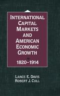 International Capital Markets and American Economic Growth, 1820-1914 di Lance E. Davis, Robert J. Cull edito da Cambridge University Press
