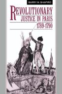 Revolutionary Justice in Paris, 1789 1790 di Barry M. Shapiro edito da Cambridge University Press