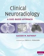 Clinical Neuroradiology di Gasser M. Hathout edito da Cambridge University Press