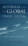 Australia and the Global Trade System di Ann Capling edito da Cambridge University Press