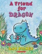 A Friend for Dragon di Dav Pilkey edito da Scholastic