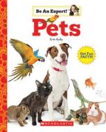 Pets (Be an Expert!) di Erin Kelly edito da CHILDRENS PR