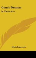 Comic Dramas: In Three Acts di Maria Edgeworth edito da Kessinger Publishing, Llc