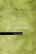 Then I Ll Come Back To You di Larry Evans edito da Bibliolife