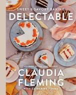 Delectable: Sweet & Savory Baking di Claudia Fleming, Catherine Young edito da RANDOM HOUSE