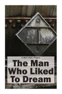 The Man Who Liked to Dream di Mark Dahle edito da Mark\Dahle#portfolios
