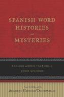 Spanish Word Histories and Mysteries: English Words That Come from Spanish di Editors of the American Heritage Di edito da HOUGHTON MIFFLIN