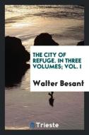 The city of refuge. In three volumes; Vol. I di Walter Besant edito da Trieste Publishing