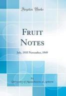 Fruit Notes: July, 1935 November, 1949 (Classic Reprint) di University of Massachusetts at Amherst edito da Forgotten Books