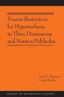 Fourier Restriction for Hypersurfaces in Three Dimensions and Newton Polyhedra (AM-194) di Isroil A. Ikromov edito da Princeton University Press