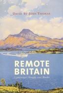 Remote Britain di David St.John Thomas edito da Frances Lincoln Publishers Ltd