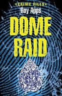 Dome Raid di Roy Apps edito da Hachette Children\'s Books