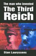 The Man Who Invented the Third Reich di Stan Lauryssens edito da The History Press
