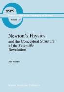 Newton's Physics and the Conceptual Structure of the Scientific Revolution di Z. Bechler edito da Springer Netherlands