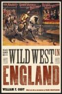 The Wild West in England di William F. Cody edito da BISON BOOKS
