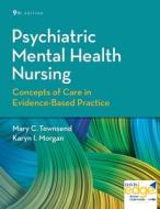 Psychiatric Mental Health Nursing: Concepts of Care in Evidence-Based Practice (Revised) di Mary C. Townsend, Karyn I. Morgan edito da F A DAVIS CO