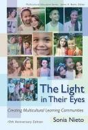 The Light in Their Eyes: Creating Multicultural Learning Communities: Tenth Anniversary Edition di Sonia Nieto edito da TEACHERS COLLEGE PR
