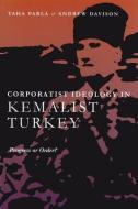 Corporatist Ideology in Kemalist Turkey: Progress or Order? di Taha Parla, Andrew Davison edito da SYRACUSE UNIV PR