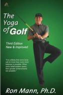 The Yoga of Golf: 3rd Edition di Ron Mann edito da LIGHTNING SOURCE INC