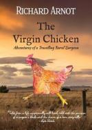 The Virgin Chicken di Richard Arnot edito da Lilly Pilly Publishing