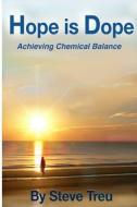Hope is Dope (B&W): Achieving Chemical Balance di Steve Treu edito da LIGHTNING SOURCE INC