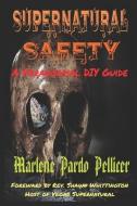 Supernatural Safety: A Paranormal DIY Guide di Marlene Pardo Pellicer edito da LIGHTNING SOURCE INC