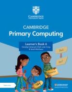 Cambridge Primary Computing Learner's Book 6 With Digital Access (1 Year) di Ceredig Cattanach-Chell, Luke Craig, Sarah Matthews edito da Cambridge University Press