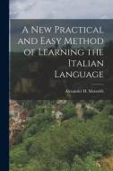A New Practical and Easy Method of Learning the Italian Language di Alexander H. Monteith edito da LEGARE STREET PR