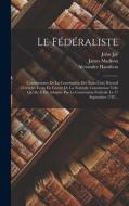 Le Fédéraliste: (commentaire De La Constitution Des États-unis) Recueil D'articles Écrits En Faveur De La Nouvelle Constitution Telle di Alexander Hamilton, James Madison, John Jay edito da LEGARE STREET PR