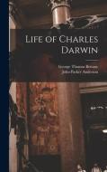 Life of Charles Darwin di George Thomas Bettany, John Parker Anderson edito da LEGARE STREET PR