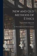 New and Old Methods of Ethics: Or Physical Ethics and Methods of Ethics di Francis Ysidro Edgeworth edito da LEGARE STREET PR