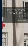 Étude Médico-Légale Sur La Folie di Ambroise Tardieu edito da LEGARE STREET PR