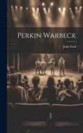 Perkin Warbeck di John Ford edito da LEGARE STREET PR