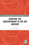 Curating The Contemporary In The Art Museum edito da Taylor & Francis Ltd