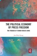 The Political Economy Of Press Freedom di Jaw-Nian Huang edito da Taylor & Francis Ltd