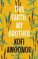 This Earth, My Brother di Kofi Awoonor edito da Bloomsbury Publishing PLC