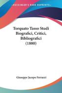 Torquato Tasso Studi Biografici, Critici, Bibliografici (1880) di Giuseppe Jacopo Ferrazzi edito da Kessinger Publishing