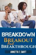 Breakdown, Breakout and Breakthrough di Annetta Swift edito da Lulu.com