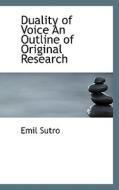 Duality Of Voice An Outline Of Original Research di Emil Sutro edito da Bibliolife