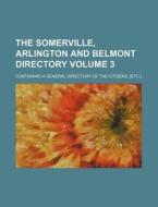 The Somerville, Arlington and Belmont Directory Volume 3; Containing a General Directory of the Citizens, [Etc.] di Books Group edito da Rarebooksclub.com