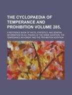 The Cyclopaedia of Temperance and Prohibition; A Reference Book of Facts, Statistics, and General Information on All Phases of the Drink Question, the di Anonymous edito da Rarebooksclub.com