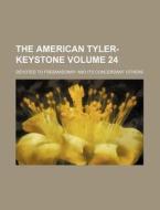 The American Tyler-Keystone Volume 24; Devoted to Freemasonry and Its Concerdant Others di Books Group edito da Rarebooksclub.com