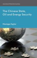 The Chinese State, Oil and Energy Security di Monique Taylor edito da Palgrave Macmillan