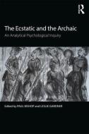 The Ecstatic and the Archaic di Paul Bishop edito da Taylor & Francis Ltd