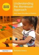 Understanding the Montessori Approach di Barbara Isaacs edito da Taylor & Francis Ltd